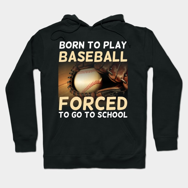 Born To Play Baseball Forced To Go To School Hoodie by artdise